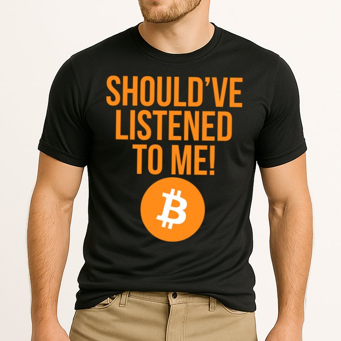 Should've Listened To Me Funny Bitcoin Performance Shirt