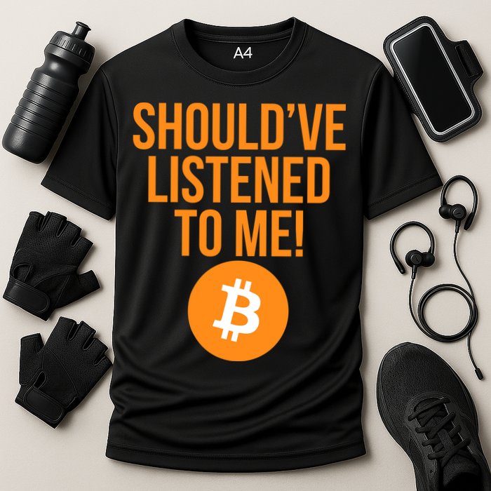 Should've Listened To Me Funny Bitcoin Performance Shirt