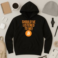 Should've Listened To Me Funny Bitcoin Hoodie