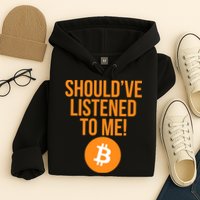 Should've Listened To Me Funny Bitcoin Hoodie