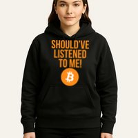 Should've Listened To Me Funny Bitcoin Hoodie