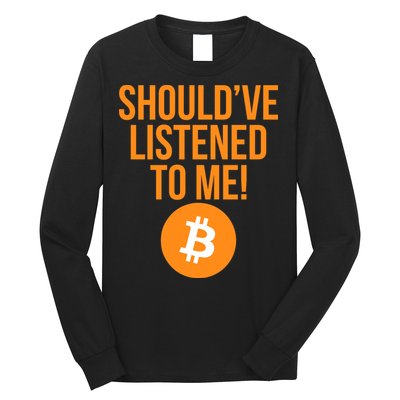 Should've Listened To Me Funny Bitcoin Long Sleeve Shirt