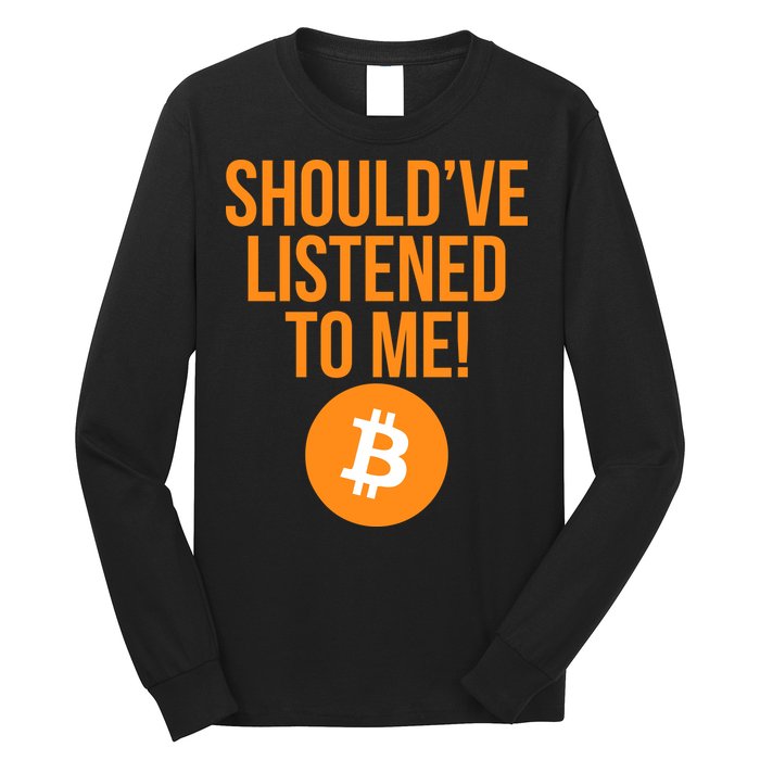 Should've Listened To Me Funny Bitcoin Long Sleeve Shirt