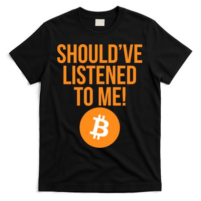 Should've Listened To Me Funny Bitcoin T-Shirt