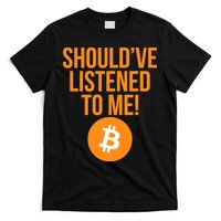 Should've Listened To Me Funny Bitcoin T-Shirt