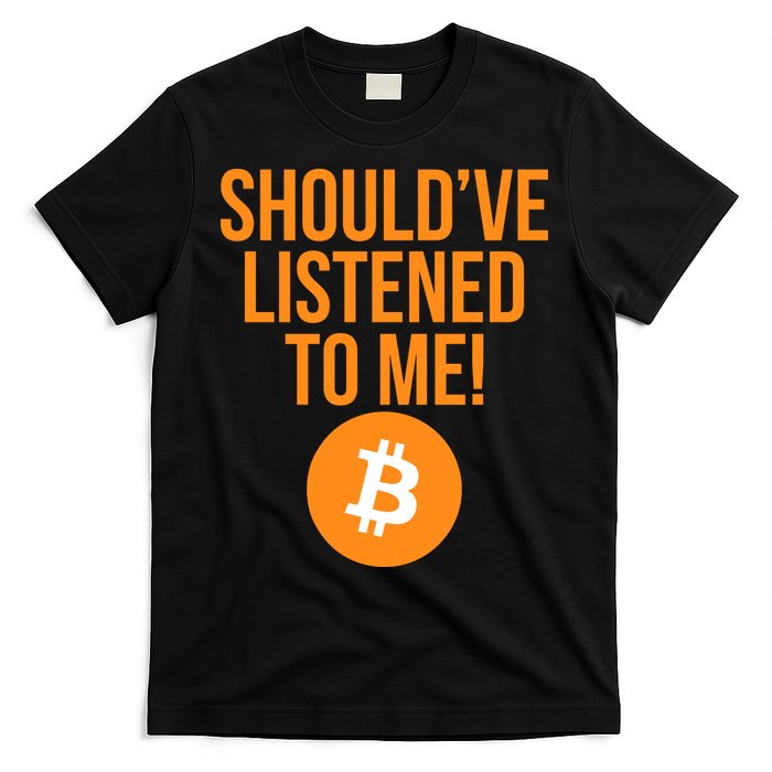 Should've Listened To Me Funny Bitcoin T-Shirt