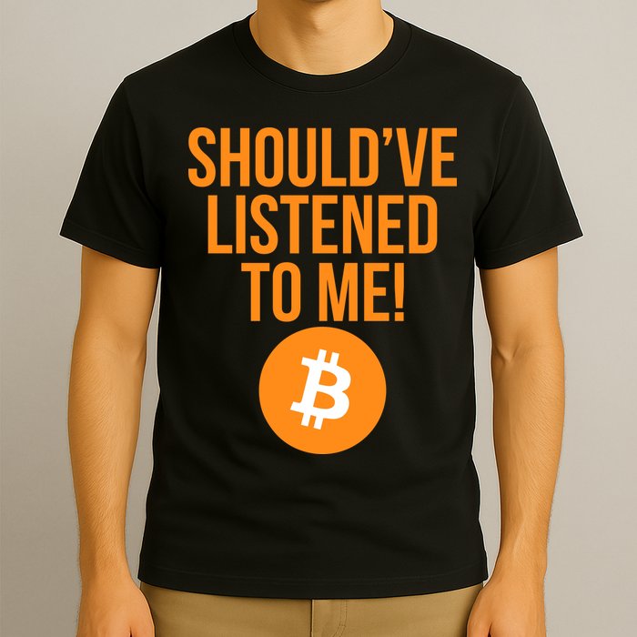 Should've Listened To Me Funny Bitcoin T-Shirt