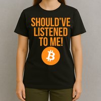 Should've Listened To Me Funny Bitcoin T-Shirt