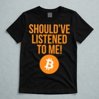 Should've Listened To Me Funny Bitcoin T-Shirt
