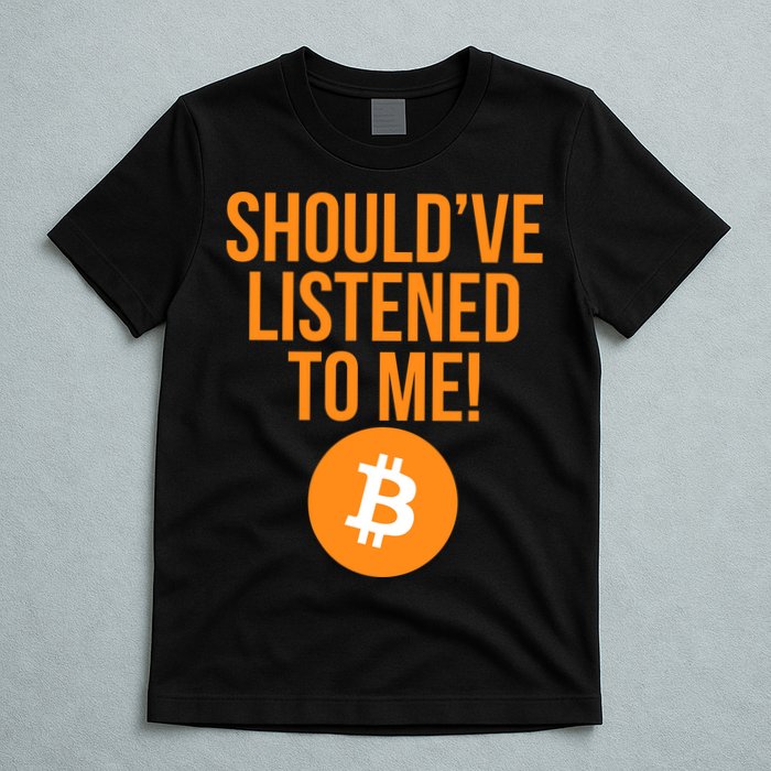 Should've Listened To Me Funny Bitcoin T-Shirt