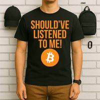 Should've Listened To Me Funny Bitcoin T-Shirt