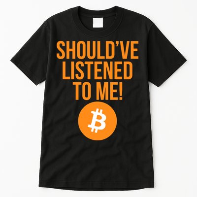 Should've Listened To Me Funny Bitcoin Tall T-Shirt