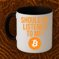 Should've Listened To Me Funny Bitcoin Mug