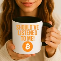 Should've Listened To Me Funny Bitcoin Mug