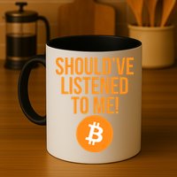 Should've Listened To Me Funny Bitcoin Mug