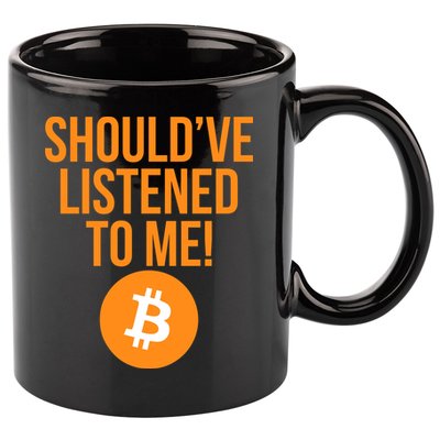 Should've Listened To Me Funny Bitcoin 11oz C Handle Ceramic Mug