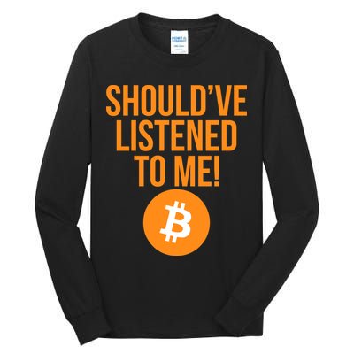 Should've Listened To Me Funny Bitcoin Tall Long Sleeve T-Shirt