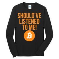 Should've Listened To Me Funny Bitcoin Tall Long Sleeve T-Shirt