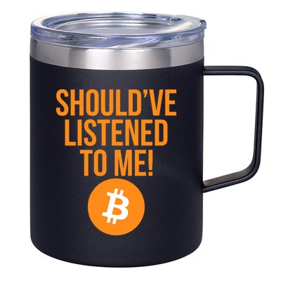 Should've Listened To Me Funny Bitcoin 12oz Stainless Steel Coffee Mug