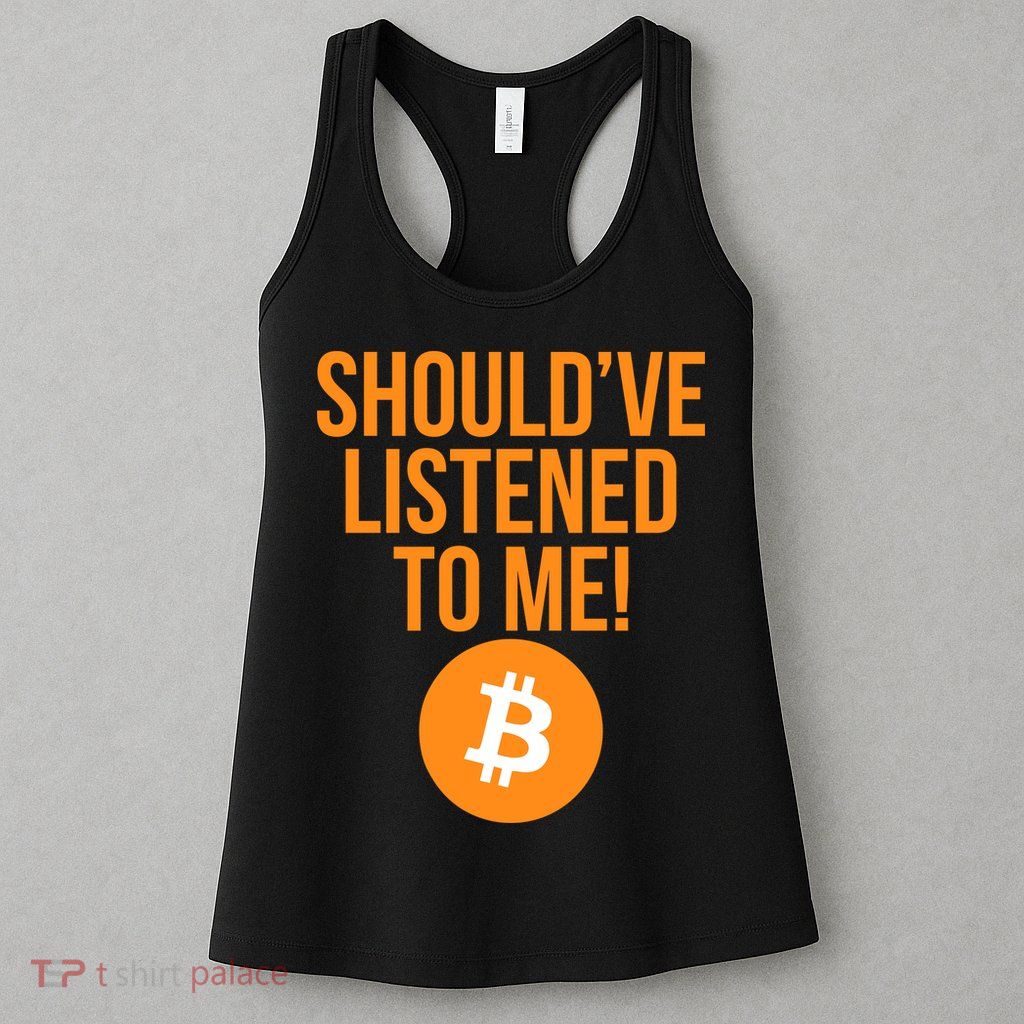 Should've Listened To Me Funny Bitcoin Womens Tank Top