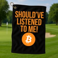 Should've Listened To Me Funny Bitcoin Golf Towel