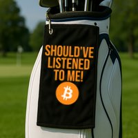 Should've Listened To Me Funny Bitcoin Golf Towel