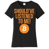 Should've Listened To Me Funny Bitcoin Women's T-Shirt