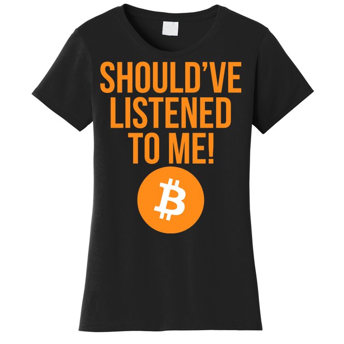 Should've Listened To Me Funny Bitcoin Women's T-Shirt