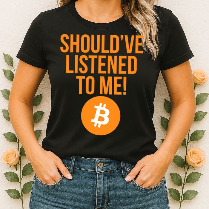Should've Listened To Me Funny Bitcoin Womens T-Shirt