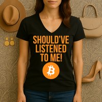 Should've Listened To Me Funny Bitcoin Women's V-Neck T-Shirt