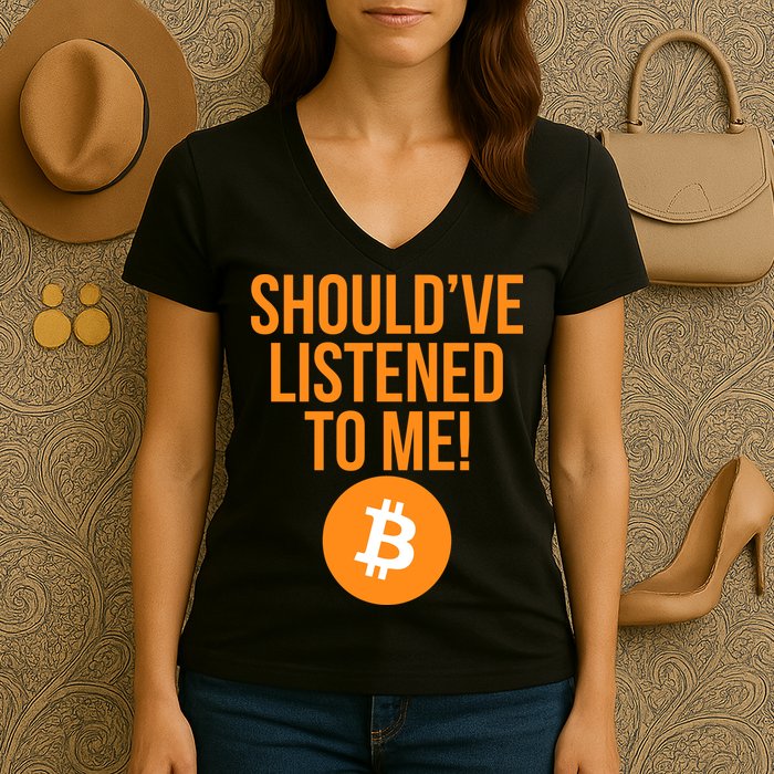 Should've Listened To Me Funny Bitcoin Women's V-Neck T-Shirt