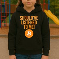 Should've Listened To Me Funny Bitcoin Kids Hoodie