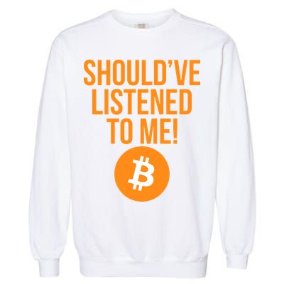 Should've Listened To Me Funny Bitcoin Garment-Dyed Sweatshirt