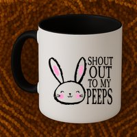 Shout Out To My Peeps Funny Easter Bunny Design Mug