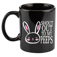 Shout Out To My Peeps Funny Easter Bunny Design 11oz C Handle Ceramic Mug