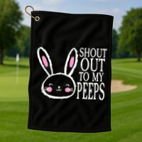 Shout Out To My Peeps Funny Easter Bunny Design Golf Towel