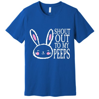 Shout Out To My Peeps Funny Easter Bunny Design Premium T-Shirt