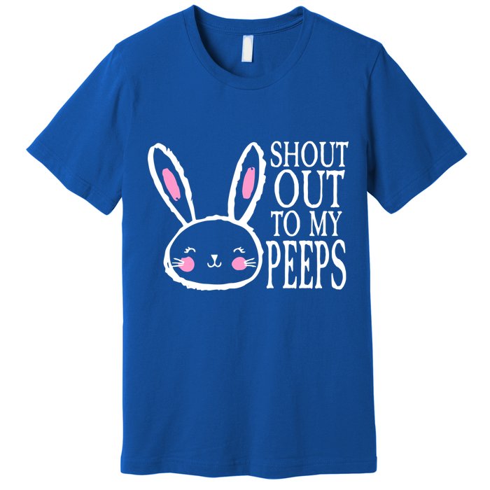 Shout Out To My Peeps Funny Easter Bunny Design Premium T-Shirt