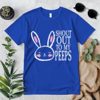 Shout Out To My Peeps Funny Easter Bunny Design Premium T-Shirt
