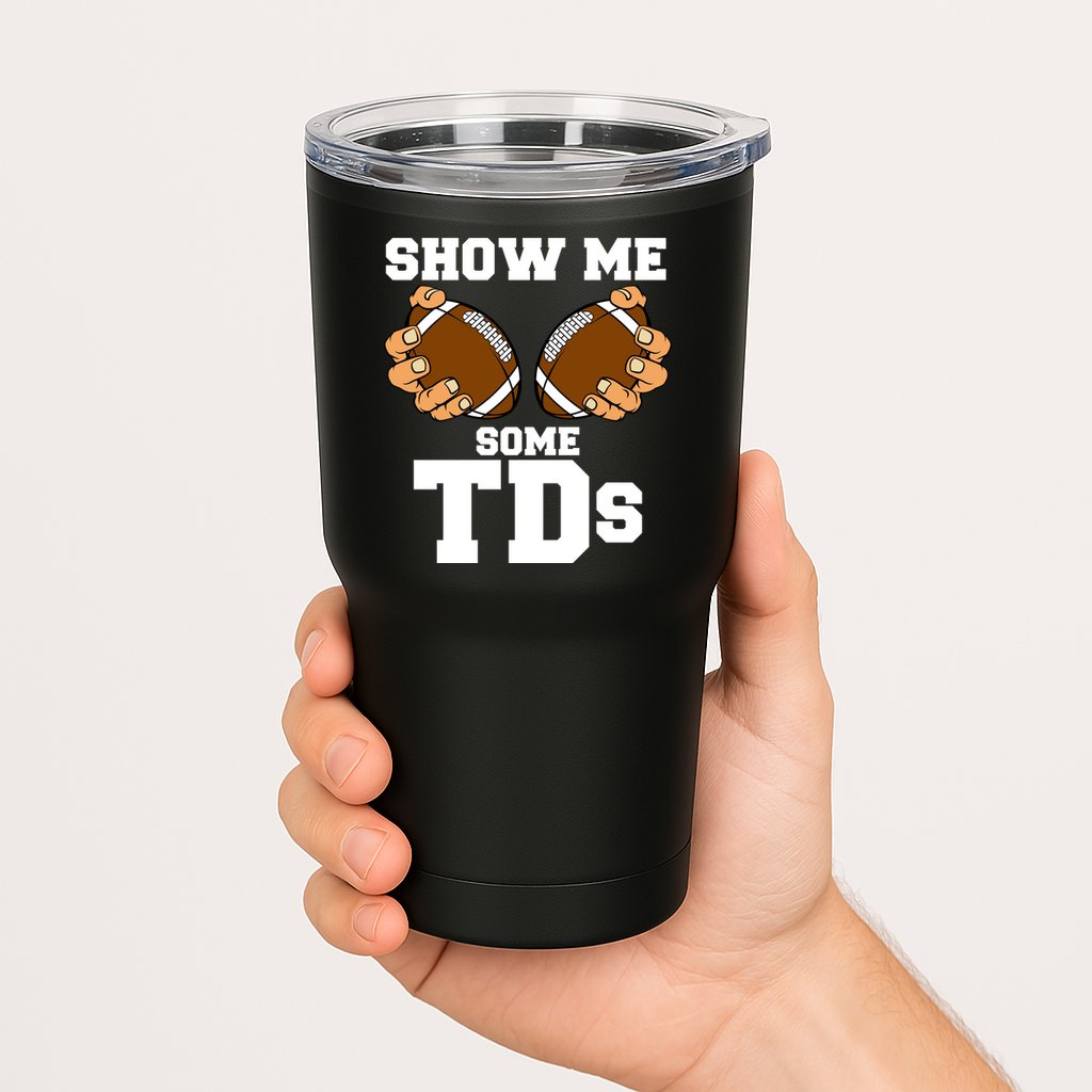 Show Me Some TDs Tumbler