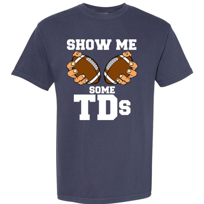 Show Me Some TDs Garment-Dyed Heavyweight T-Shirt