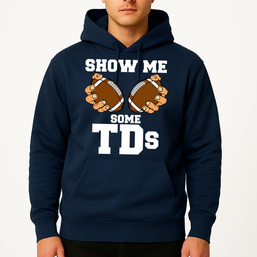 Show Me Some TDs Hoodie