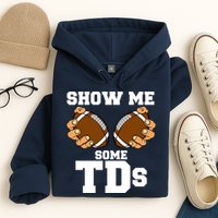 Show Me Some TDs Hoodie