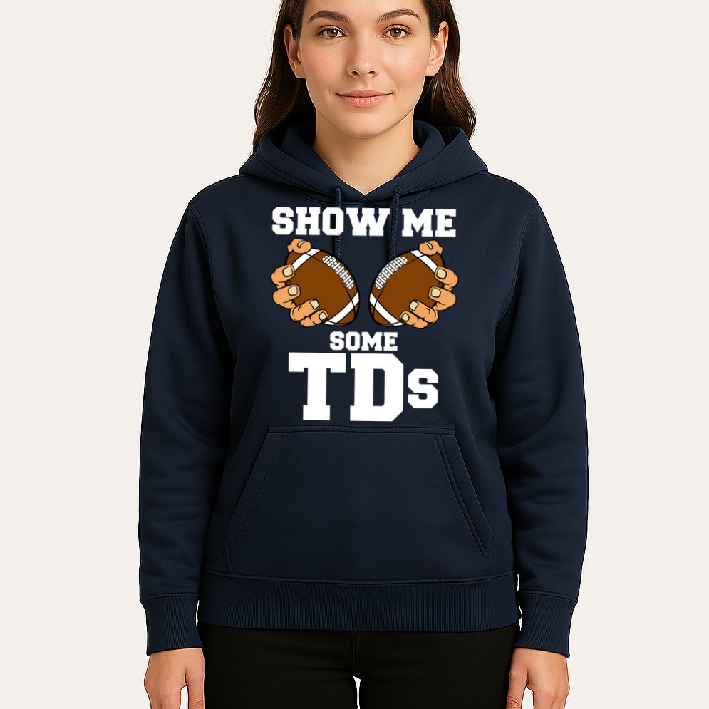 Show Me Some TDs Hoodie