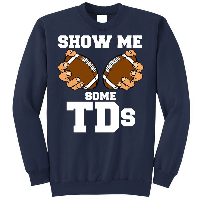 Show Me Some TDs Sweatshirt