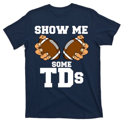 Show Me Some TDs T-Shirt