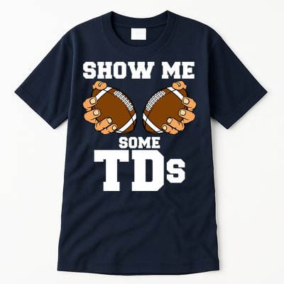 Show Me Some TDs Tall T-Shirt