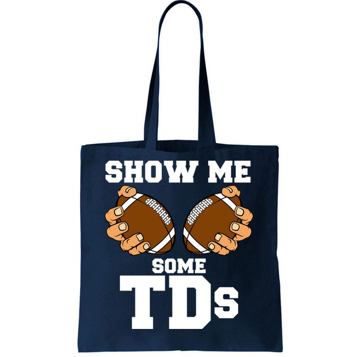 Show Me Some TDs Tote Bag