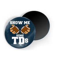 Show Me Some TDs Magnet