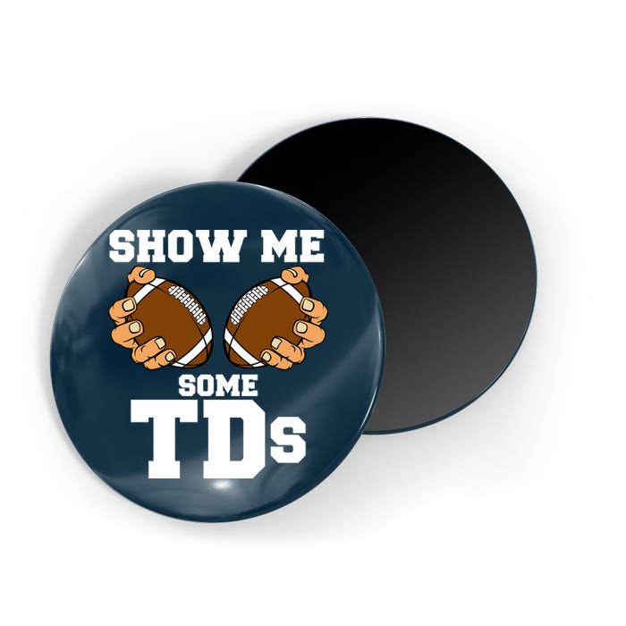 Show Me Some TDs Magnet